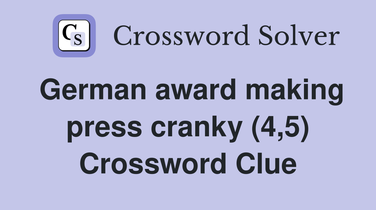 German award making press cranky (4,5) Crossword Clue