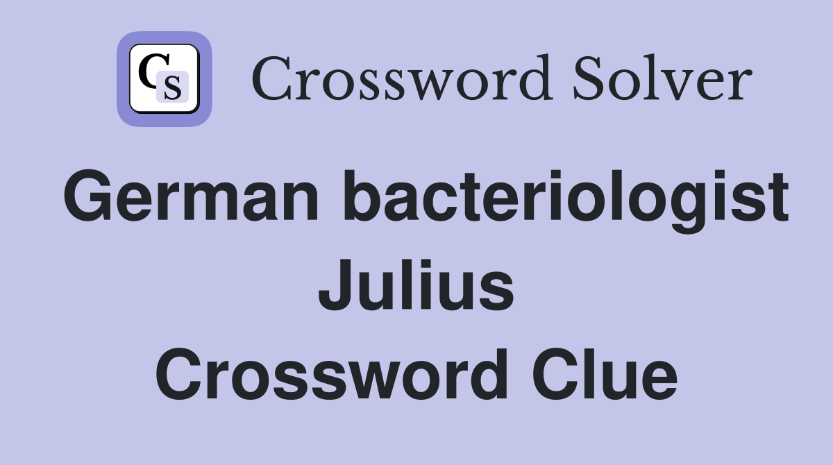 German bacteriologist Julius Crossword Clue