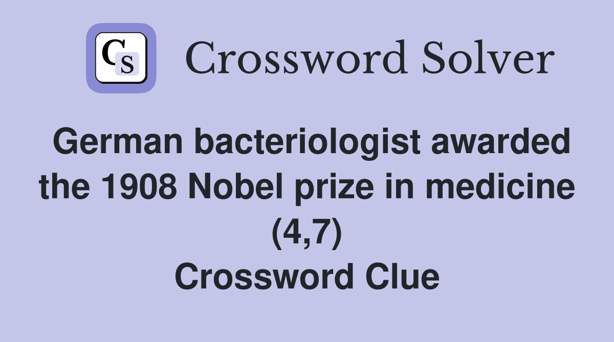 German bacteriologist awarded the 1908 Nobel prize in medicine (4,7) Crossword Clue