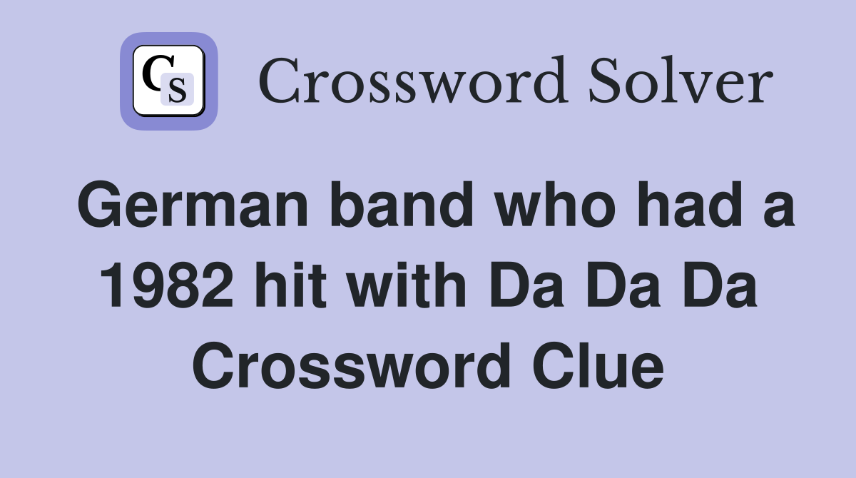 German band who had a 1982 hit with Da Da Da Crossword Clue