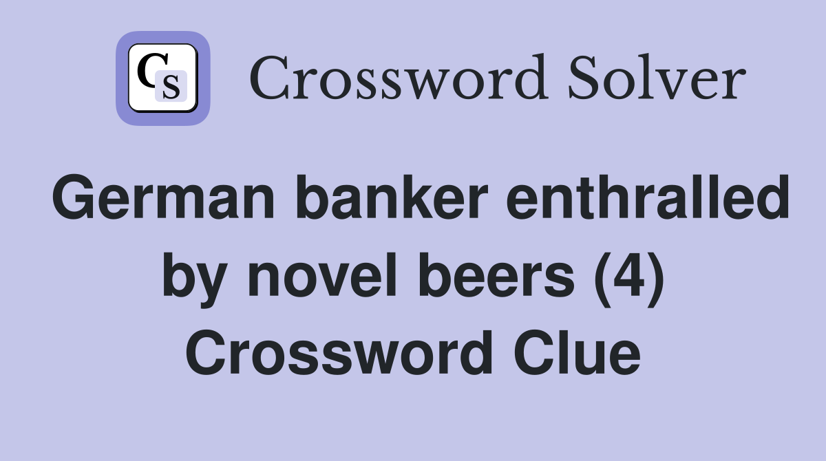 German banker enthralled by novel beers (4) Crossword Clue