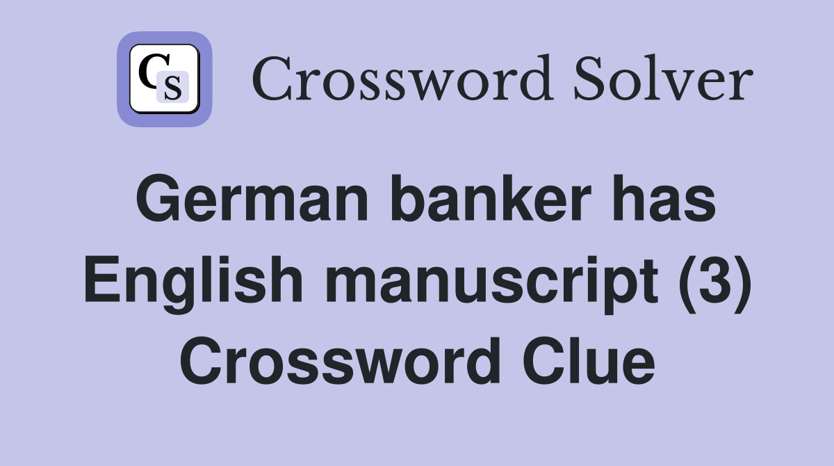 German banker has English manuscript (3) Crossword Clue