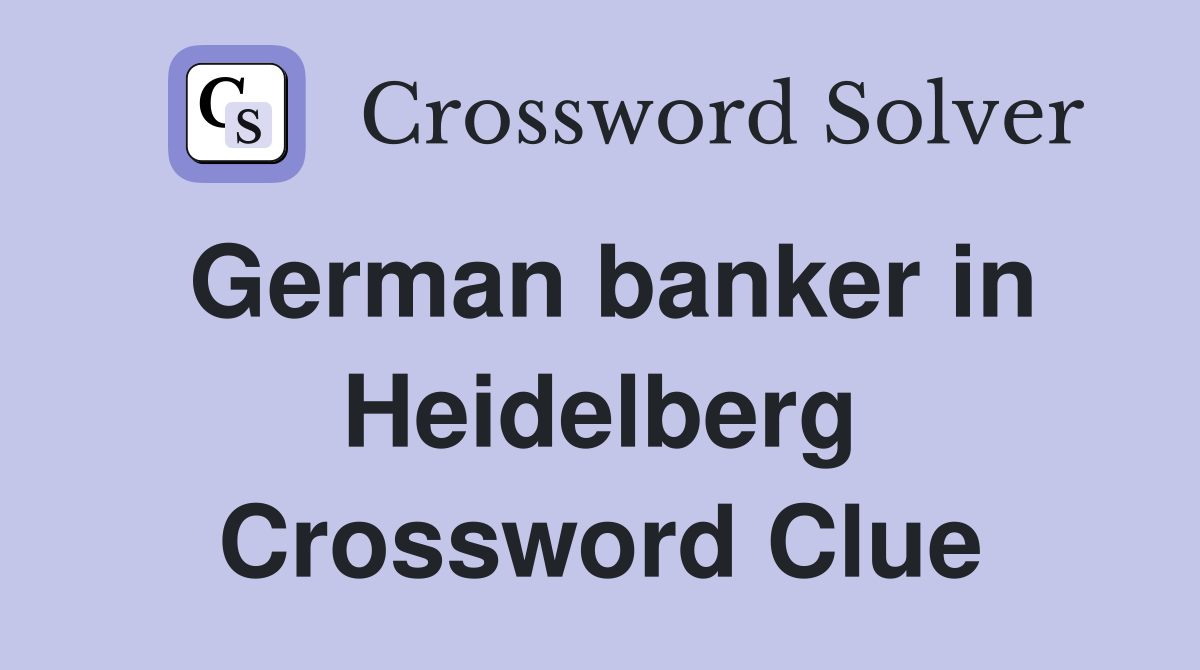 German banker in Heidelberg Crossword Clue