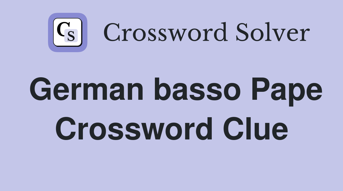 German basso Pape Crossword Clue