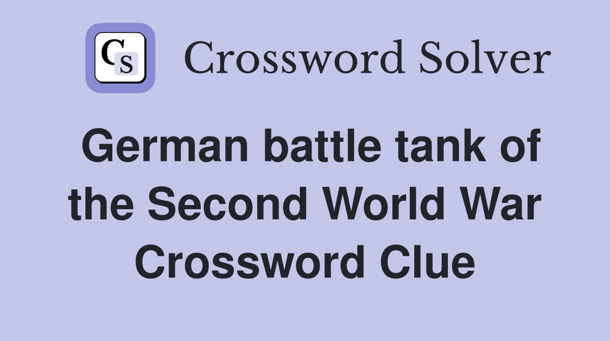 German battle tank of the Second World War Crossword Clue