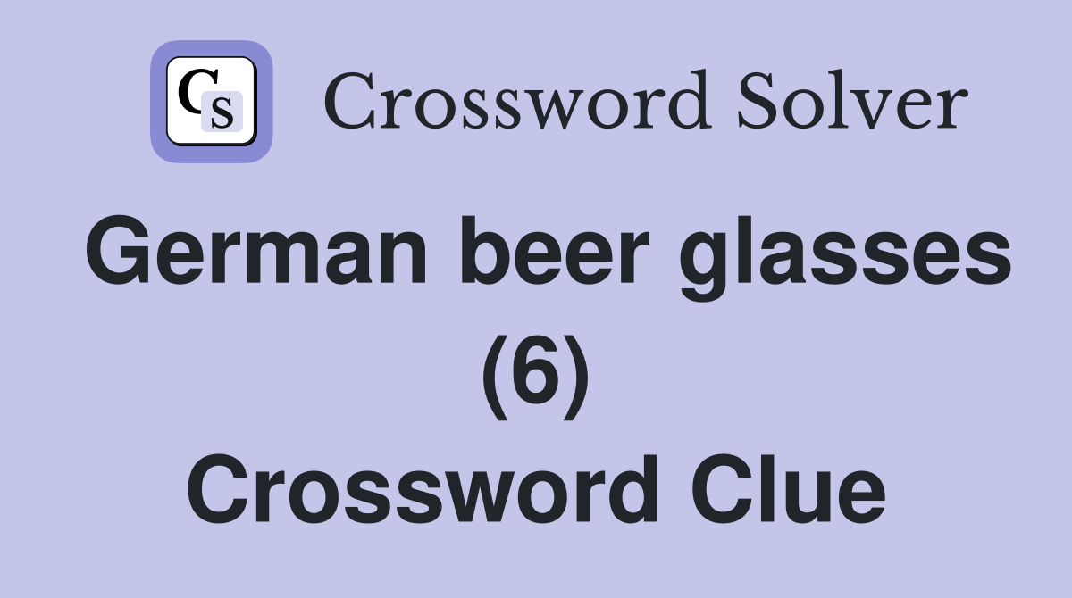 German beer glasses (6) Crossword Clue