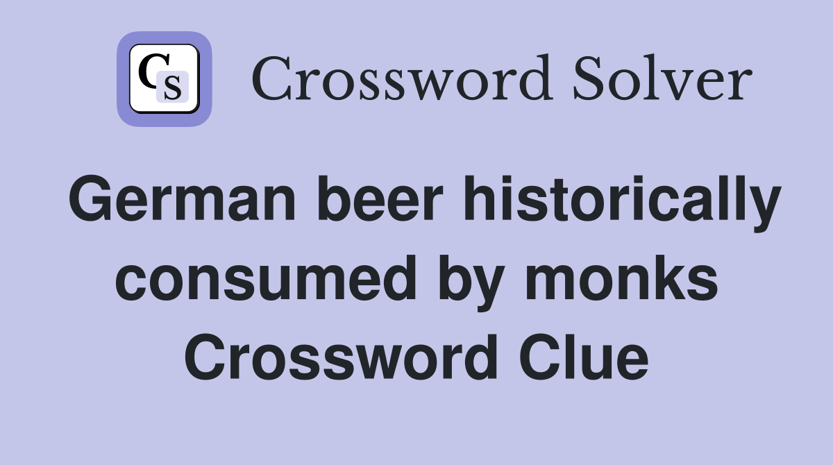 German beer historically consumed by monks Crossword Clue