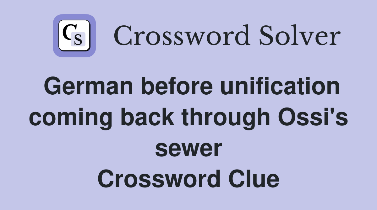 German before unification coming back through Ossi's sewer Crossword Clue
