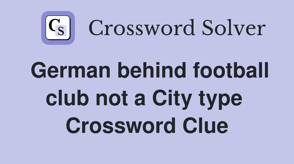 German behind football club not a City type  Crossword Clue