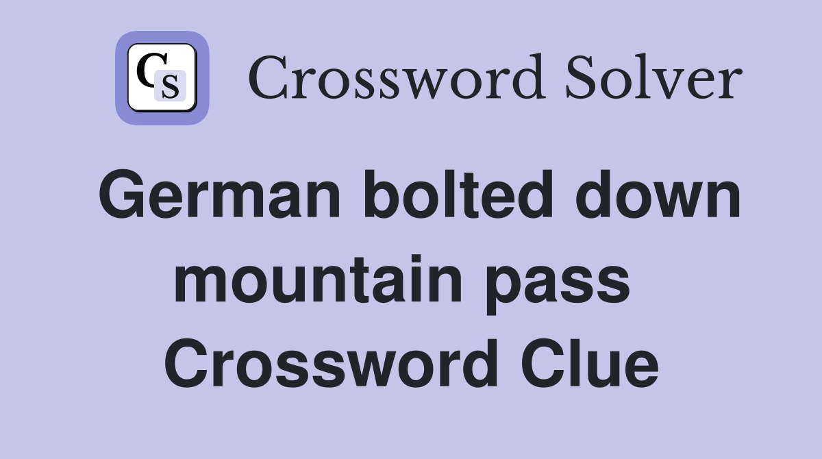 German bolted down mountain pass  Crossword Clue