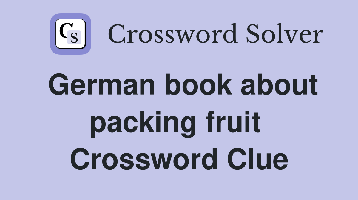 German book about packing fruit  Crossword Clue