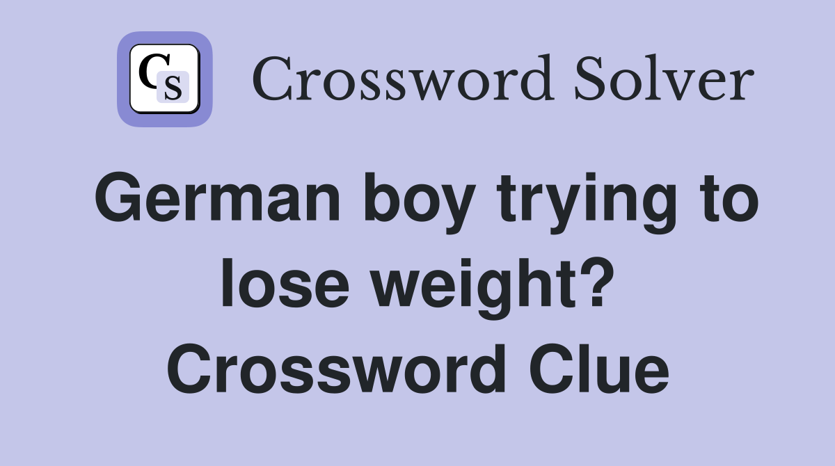German boy trying to lose weight? Crossword Clue