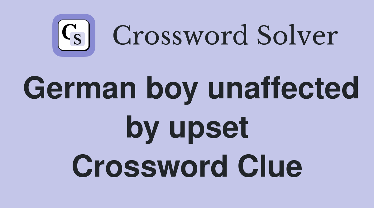 German boy unaffected by upset Crossword Clue