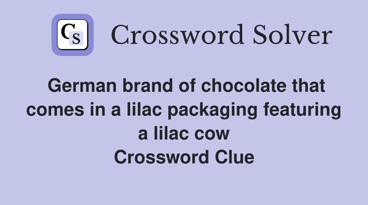 German brand of chocolate that comes in a lilac packaging featuring a lilac cow Crossword Clue