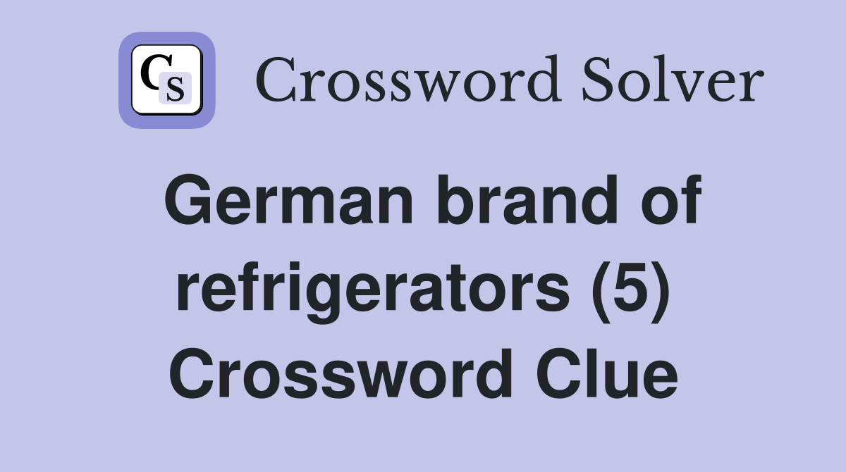 German brand of refrigerators (5) Crossword Clue