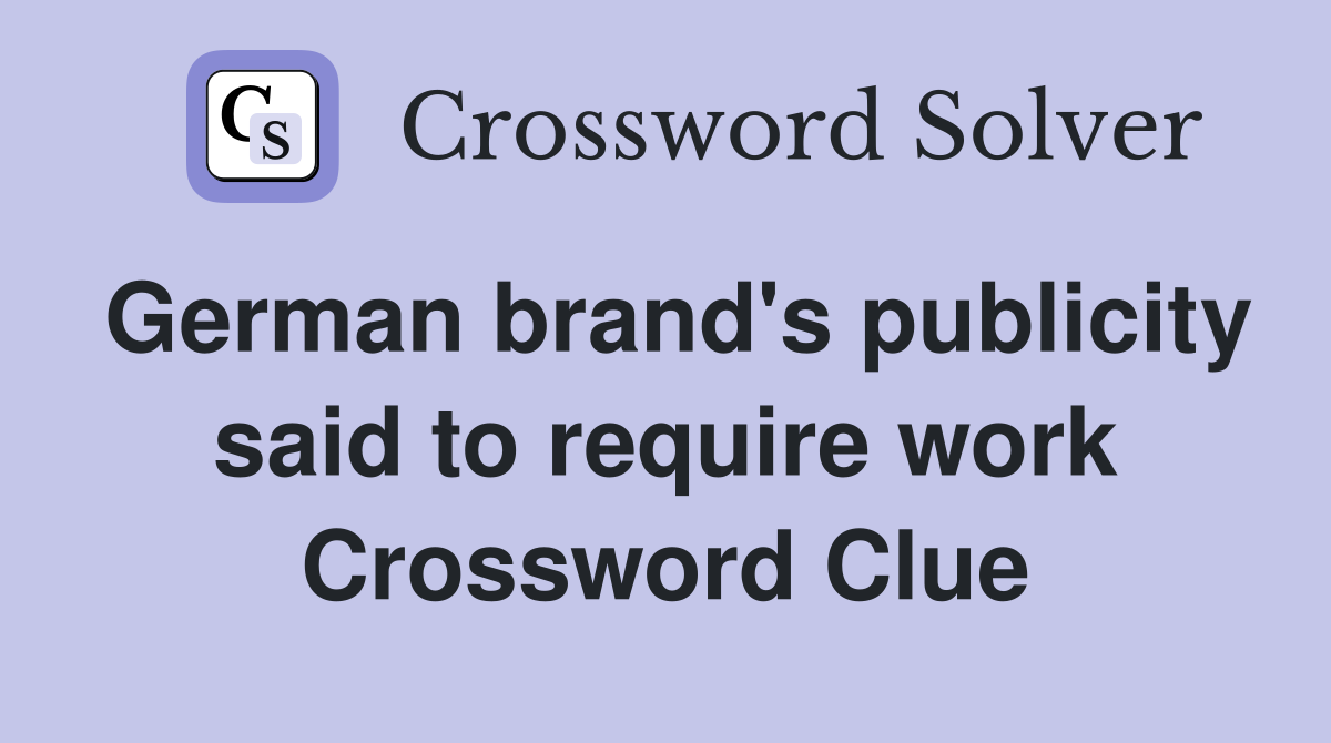 German brand's publicity said to require work Crossword Clue
