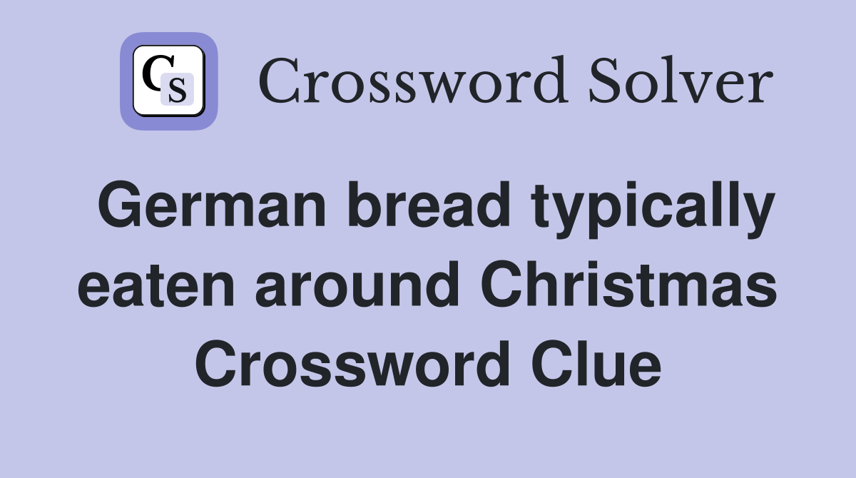 German bread typically eaten around Christmas Crossword Clue