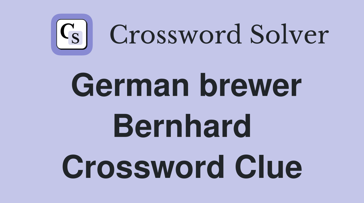 German brewer Bernhard Crossword Clue