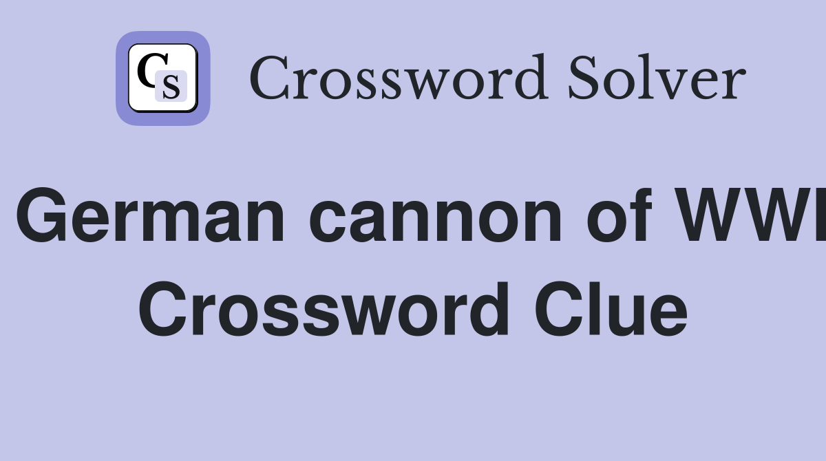 German cannon of WWI Crossword Clue