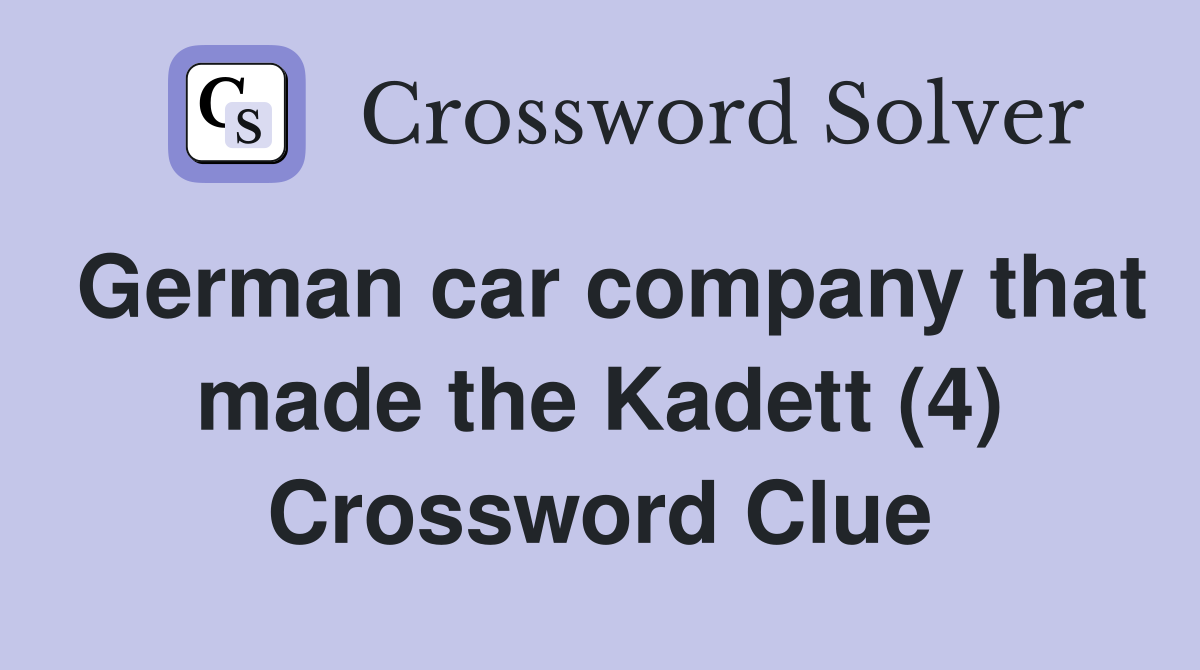 German car company that made the Kadett (4) Crossword Clue