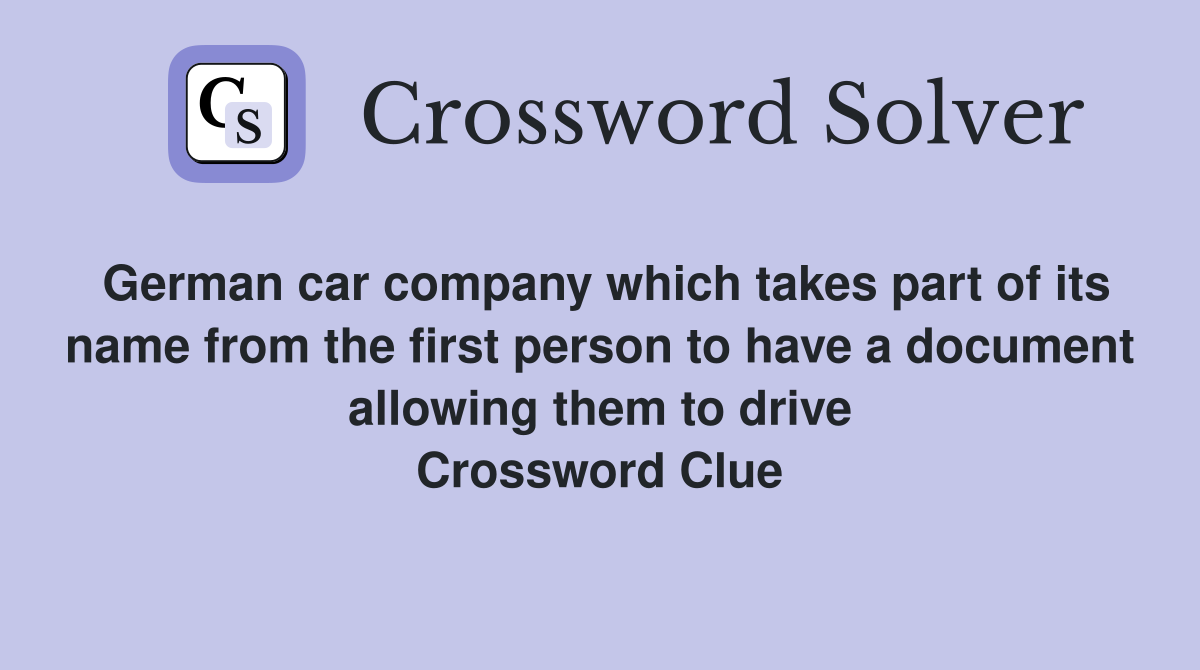 German car company which takes part of its name from the first person to have a document allowing them to drive Crossword Clue