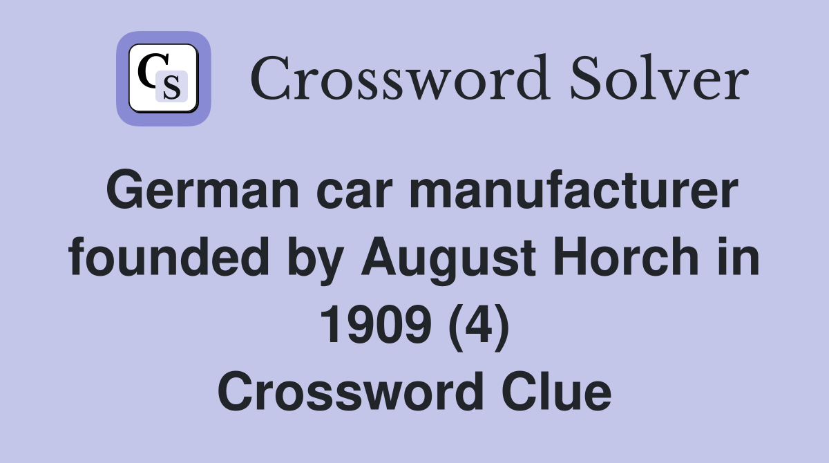 German car manufacturer founded by August Horch in 1909 (4) Crossword Clue