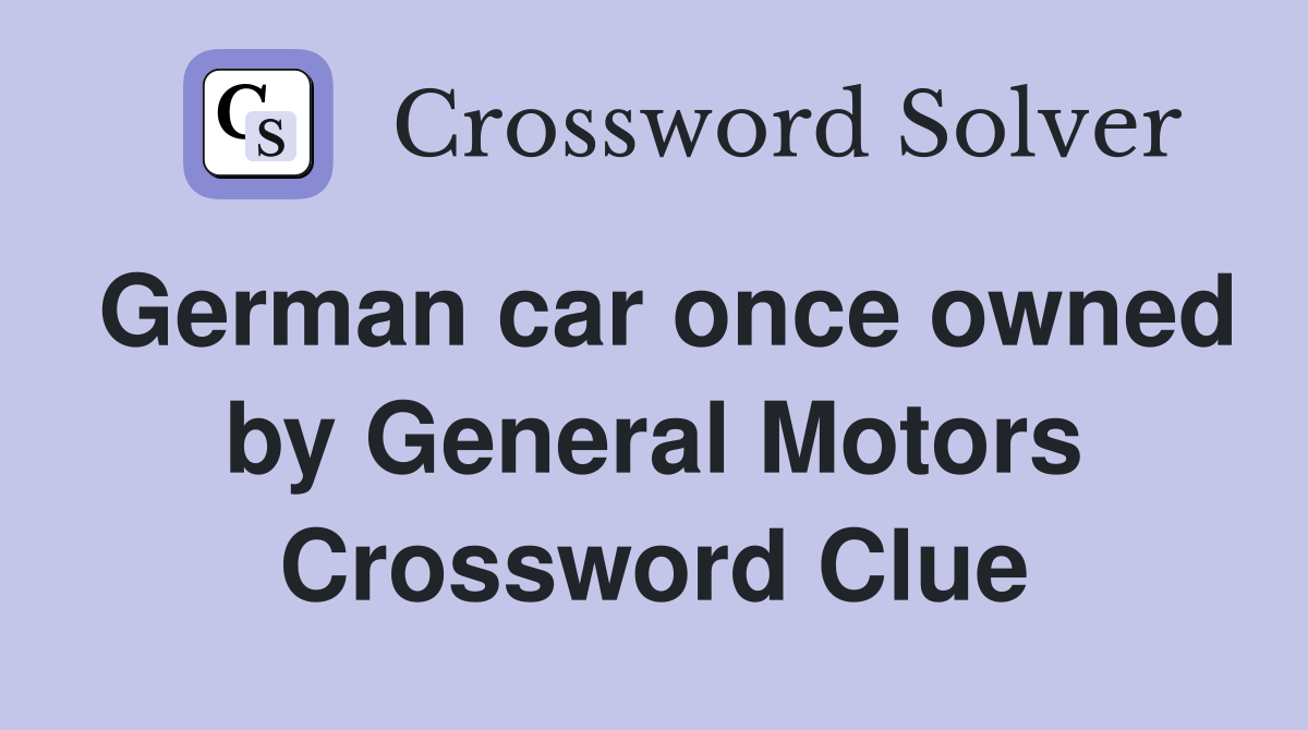 German car once owned by General Motors Crossword Clue
