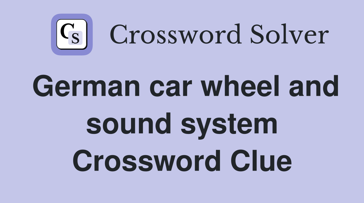 German car wheel and sound system Crossword Clue