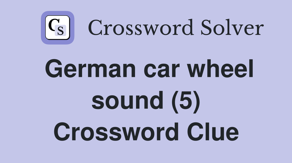 German car wheel sound (5) Crossword Clue