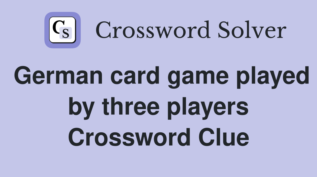 German card game played by three players Crossword Clue