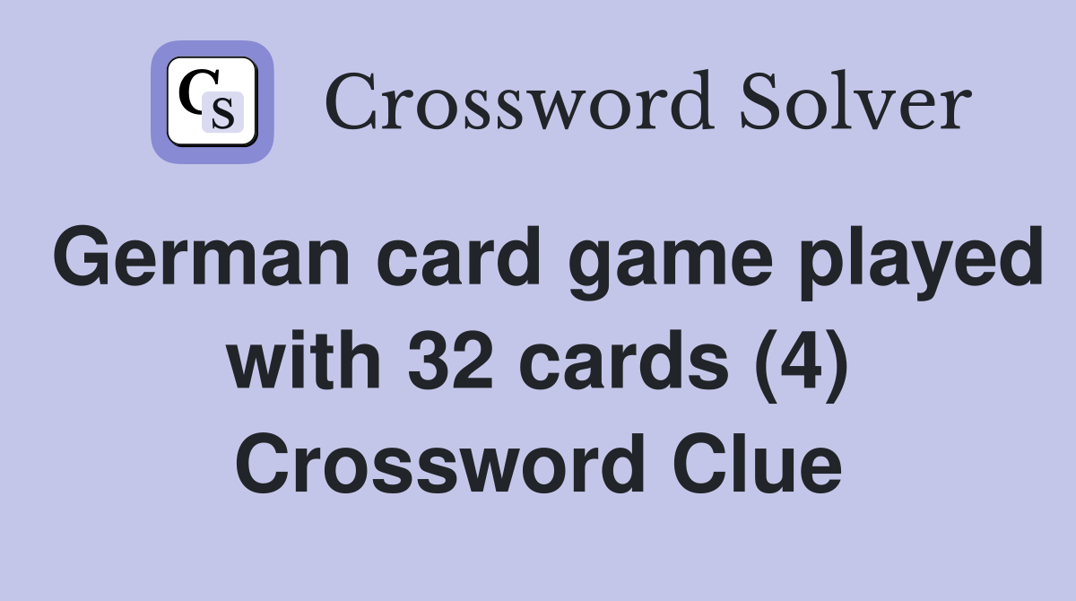 German card game played with 32 cards (4) Crossword Clue