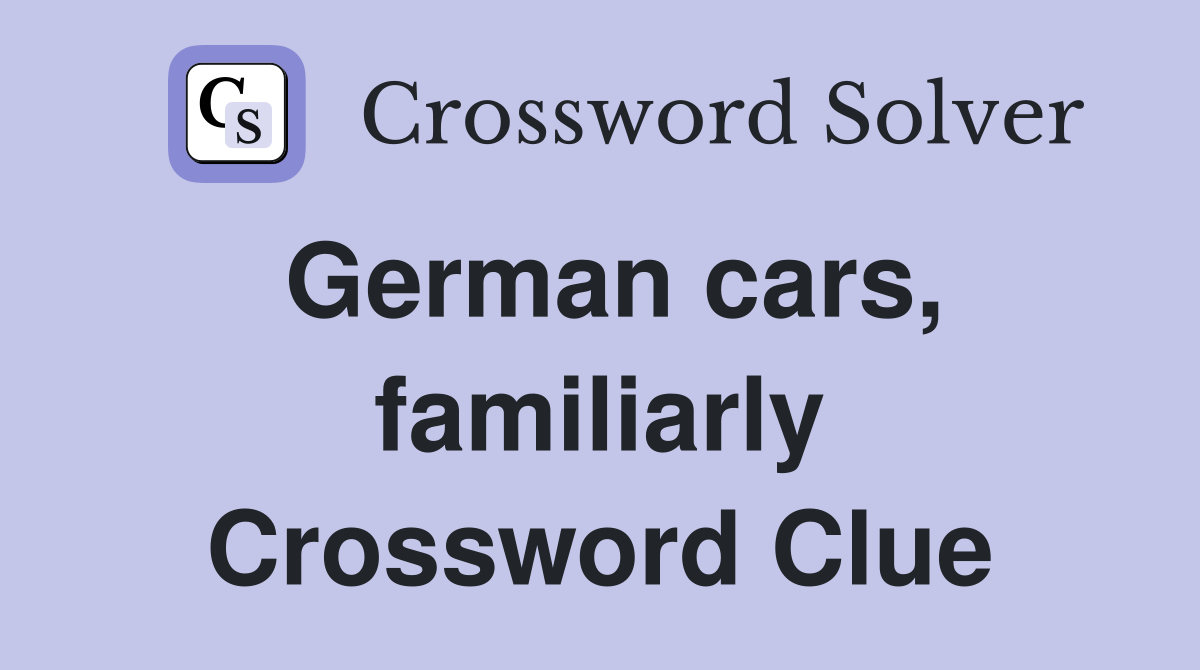 German cars, familiarly Crossword Clue