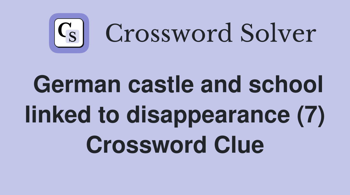 German castle and school linked to disappearance (7) Crossword Clue