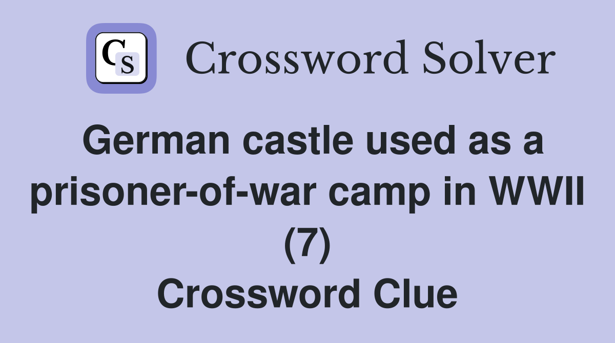 German castle used as a prisoner-of-war camp in WWII (7) Crossword Clue