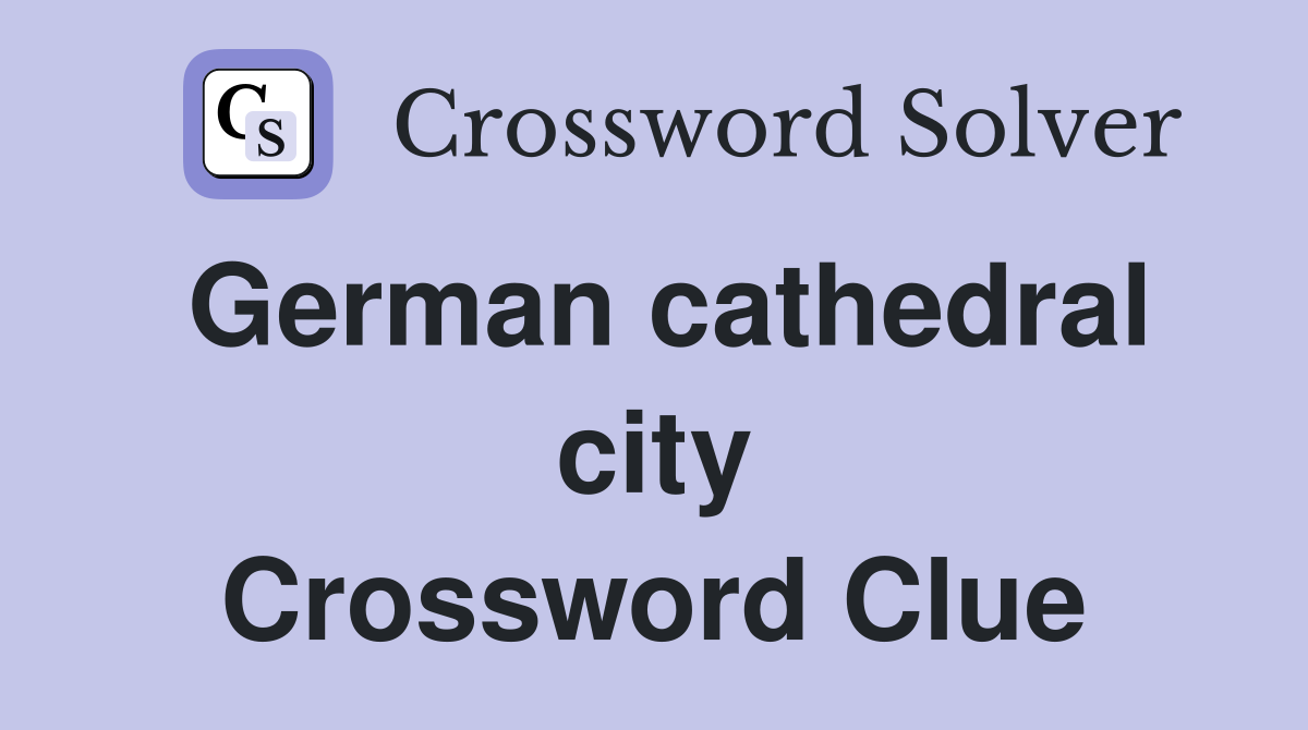 German cathedral city Crossword Clue