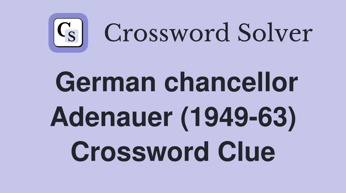 German chancellor Adenauer (1949-63) Crossword Clue