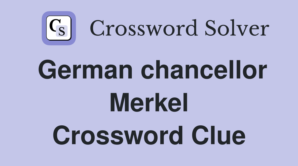 German chancellor Merkel Crossword Clue