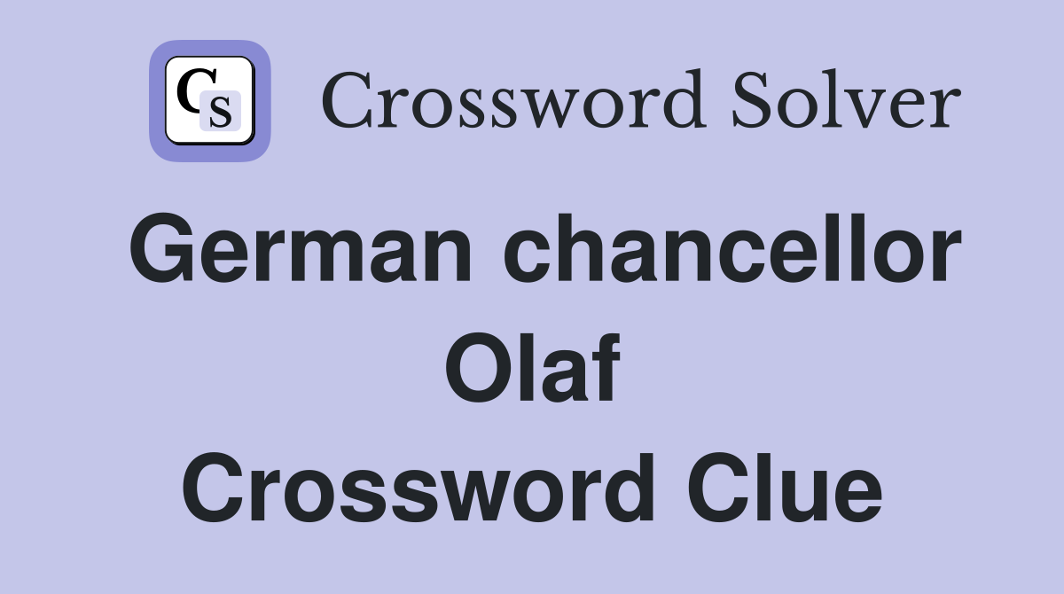 German chancellor Olaf Crossword Clue