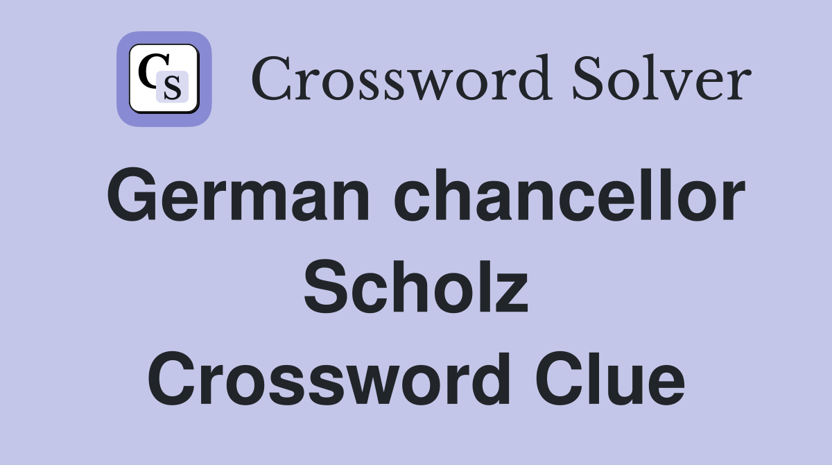 German chancellor Scholz Crossword Clue