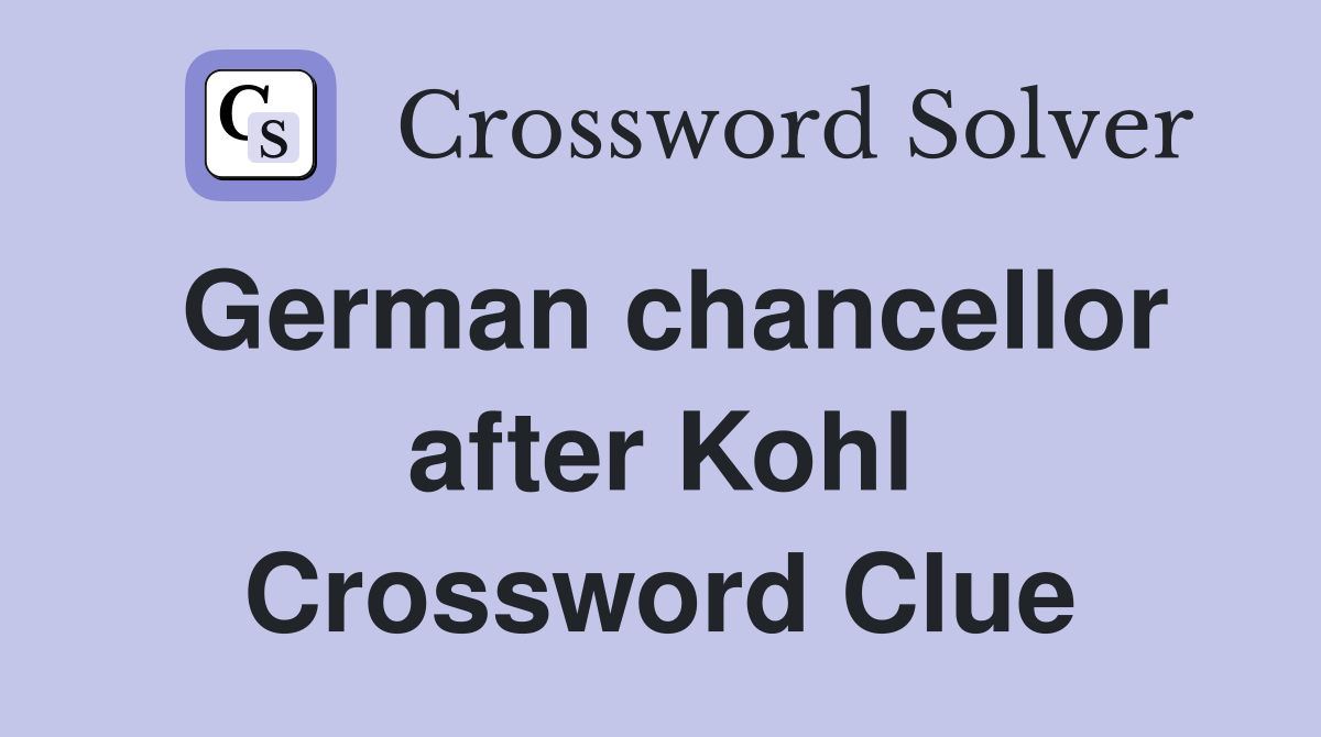 German chancellor after Kohl Crossword Clue