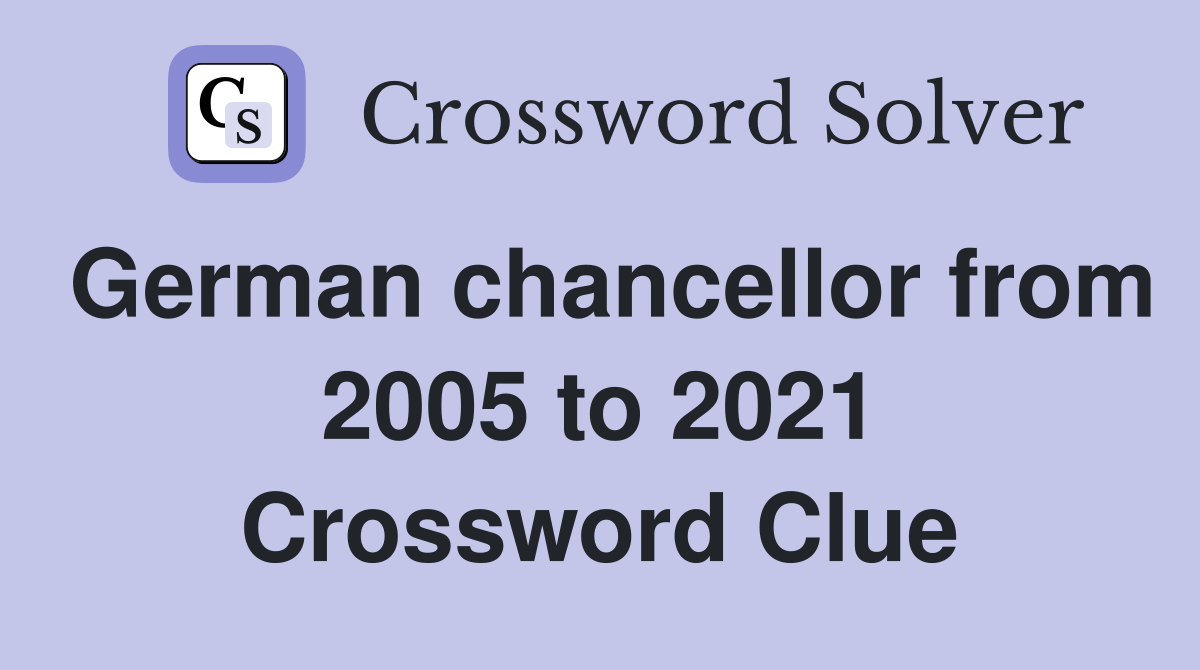German chancellor from 2005 to 2021 Crossword Clue