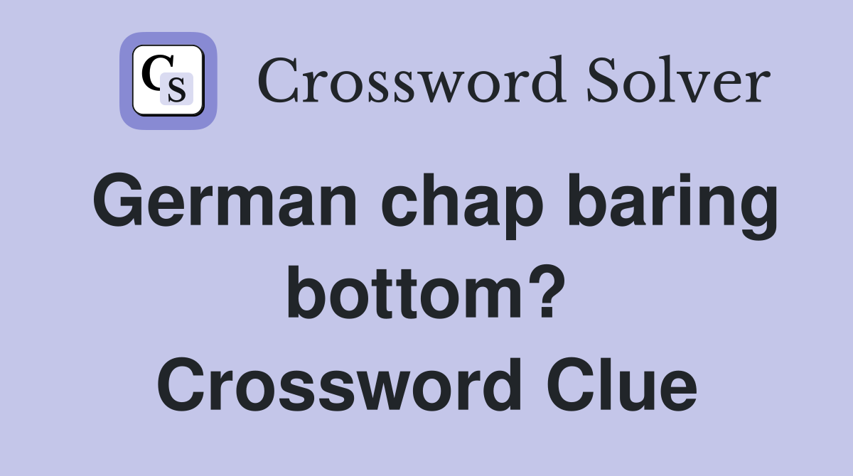 German chap baring bottom? Crossword Clue