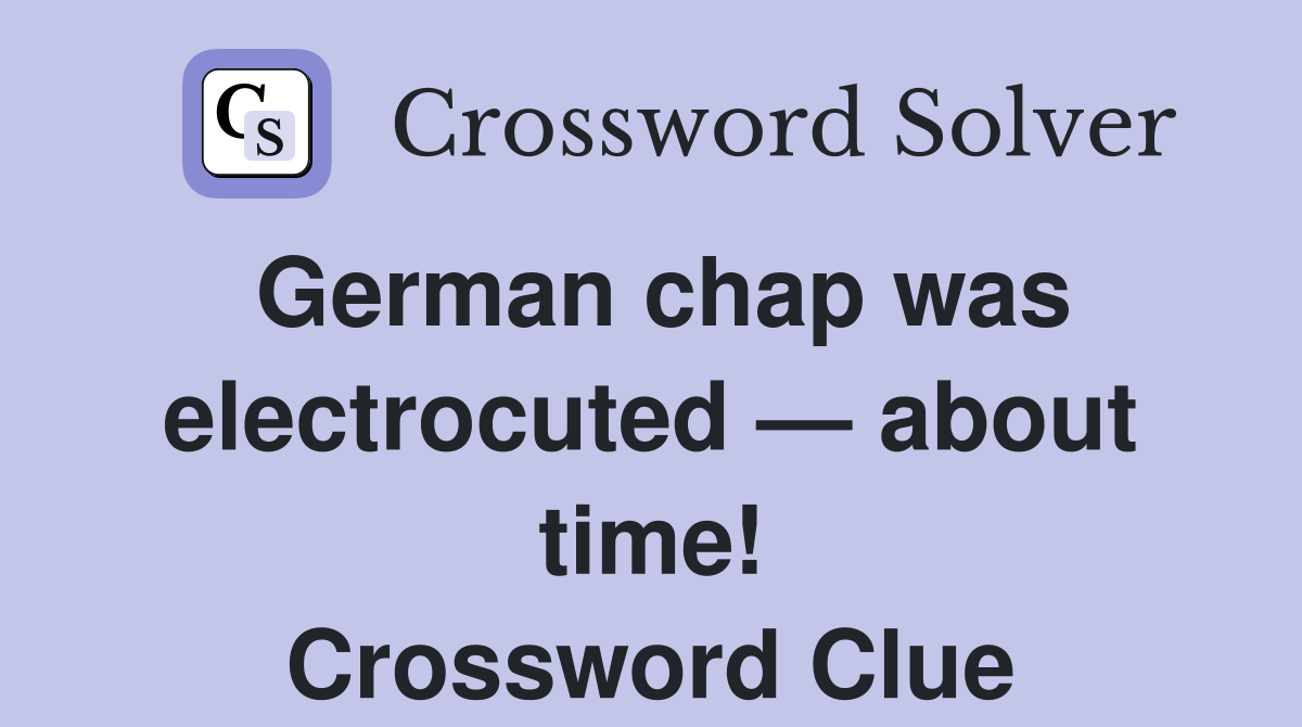 German chap was electrocuted — about time! Crossword Clue