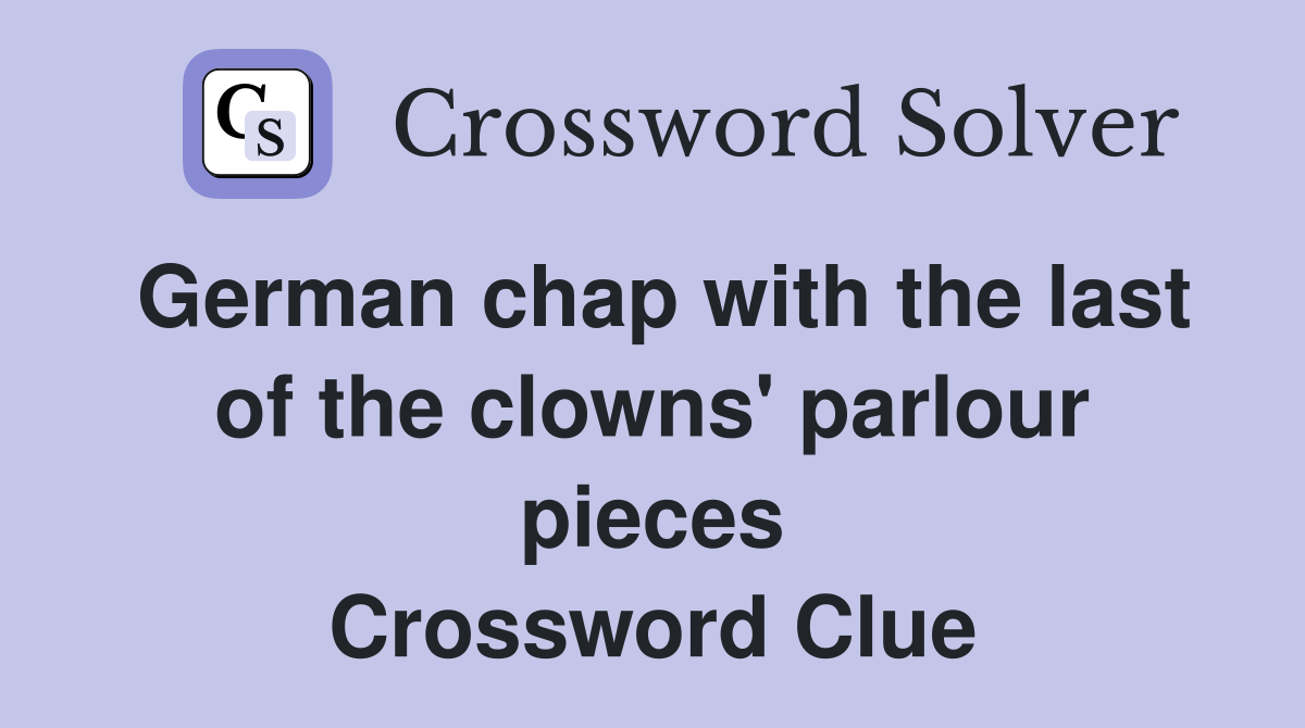 German chap with the last of the clowns' parlour pieces Crossword Clue