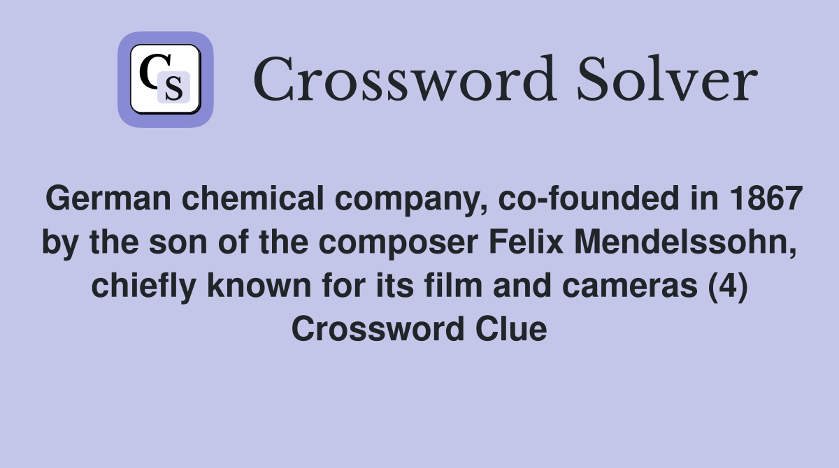 German chemical company, co-founded in 1867 by the son of the composer Felix Mendelssohn, chiefly known for its film and cameras (4) Crossword Clue