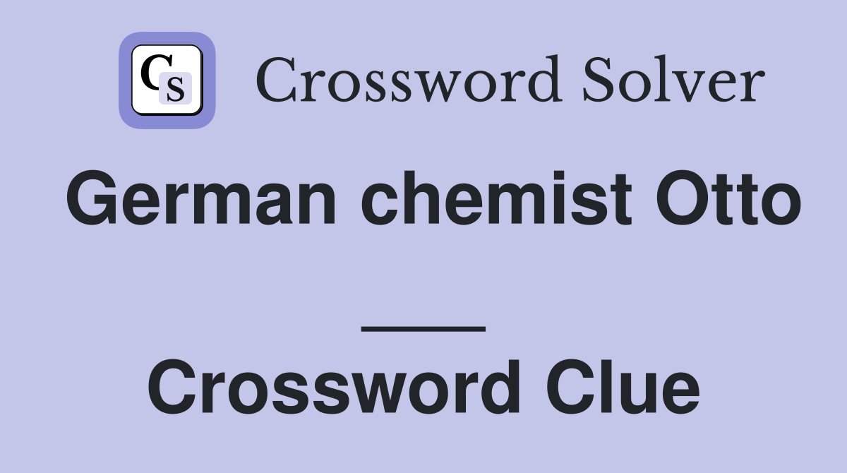 German chemist Otto ___ Crossword Clue