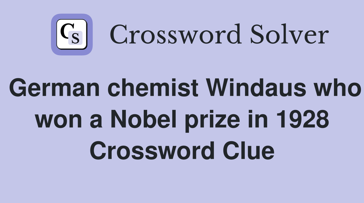 German chemist Windaus who won a Nobel prize in 1928 Crossword Clue