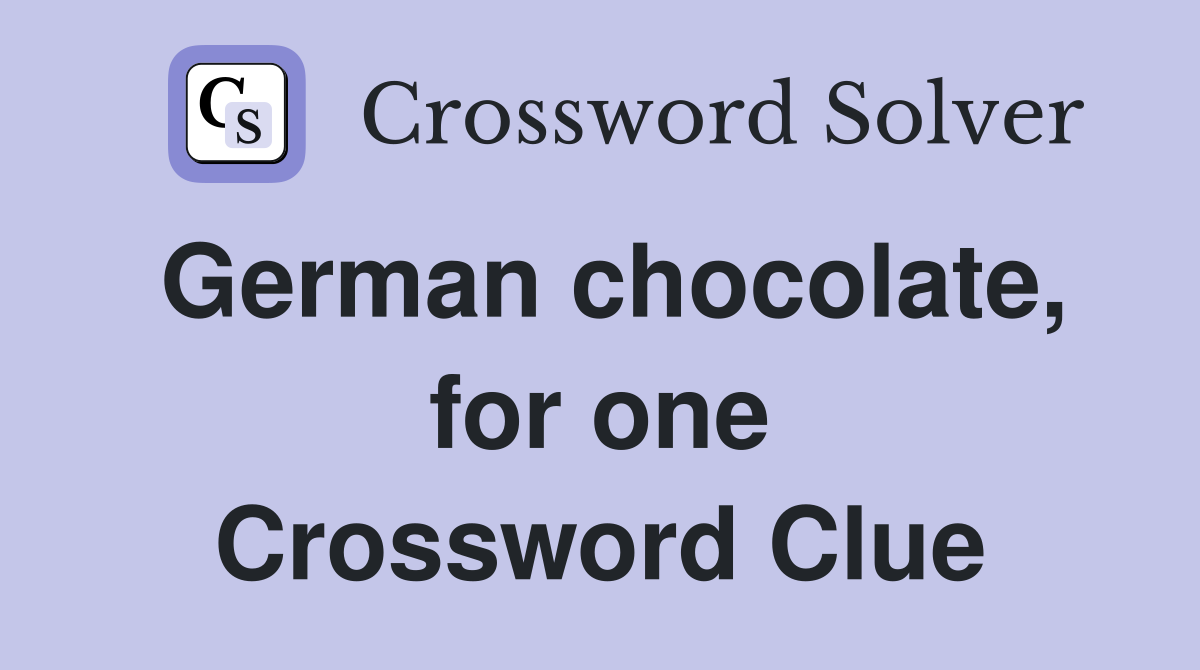 German chocolate, for one Crossword Clue