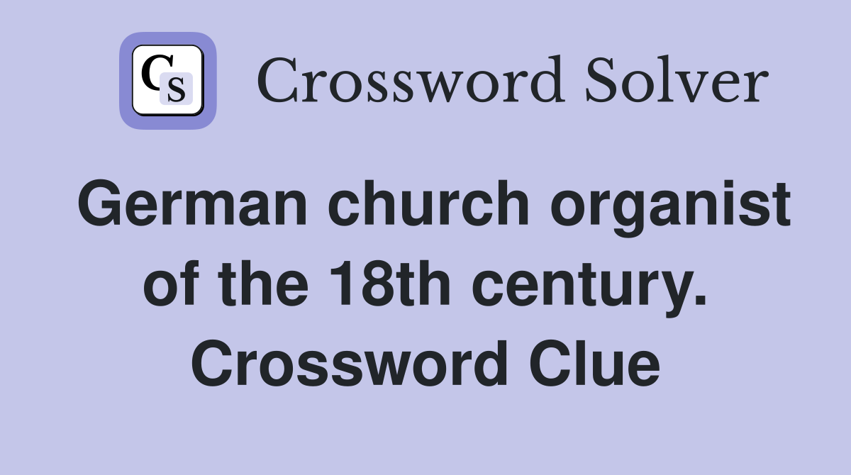 German church organist of the 18th century. Crossword Clue