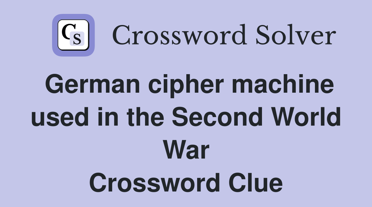German cipher machine used in the Second World War Crossword Clue